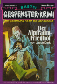 Dark, Jason — [Gespenster-Krimi 176] • Der Alptraum-Friedhof