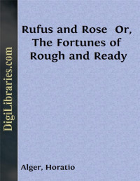 Horatio Alger — Rufus and Rose / Or, The Fortunes of Rough and Ready