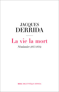 Jacques Derrida — La vie la mort – Séminaire (1975-1976)