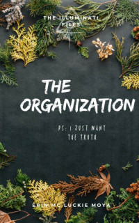 Erin Mc Luckie Moya — The Organization (The Illuminati Files Book 4)