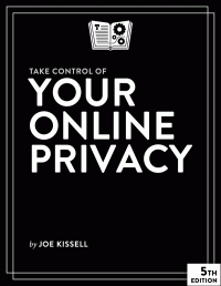 Joe Kissell — Take Control of Your Online Privacy (5.0) (for Raymond Rhine)