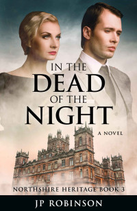 JP Robinson — In the Dead of the Night:(A Northshire Heritage novel): WW1 Historical Fiction (Northshire Heritage (Stories from the Great War) Book 3)