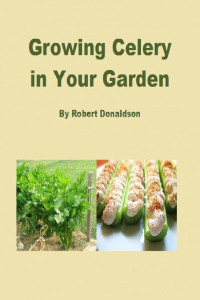 Robert Donaldson — Growing Celery in Your Garden