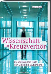 Heinrich Zankl — Wissenschaft im Kreuzverhör: 25 spektakuläre Fälle von Galilei bis Guttenberg