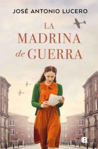 José Antonio Lucero — La madrina de guerra (Spanish Edition)