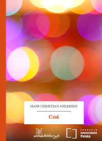 Hans Christian Andersen — Coś