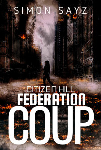 Simon Sayz — Federation Coup (Citizen Hill Book 3)