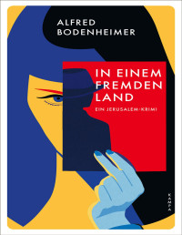 Alfred Bodenheimer — In einem fremden Land: Ein Jerusalem-Krimi