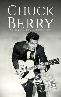 History, Hourly. — Chuck Berry: A Life from Beginning to End.