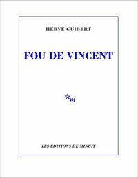 Guibert,Hervé [Guibert,Hervé] — Fou de Vincent