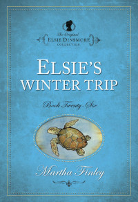 Martha Finley; — Elsie's Winter Trip