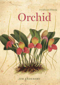 Jim Endersby — Orchid: A Cultural History