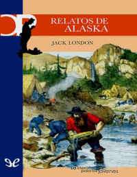 Jack London — Relatos De Alaska