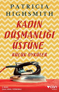 Patricia Highsmith — Kadin Düsmanligi Üstüne Küçük Öyküler