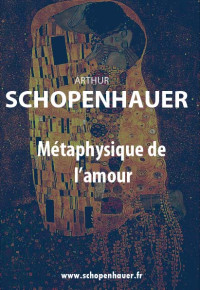 Arthur Schopenhauer — Métaphysique de l'amour