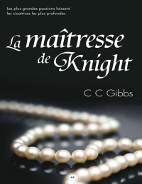 Gibbs, CC [Gibbs, CC] — Tout ou rien, tome 1 - La maîtresse de Knight (French Edition)
