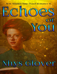 Glover, Nhys — Echoes of You (New Atlantis Time Travel Romance Book 16)