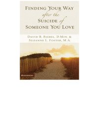 David B. Biebel;Suzanne L. Foster; — Finding Your Way After the Suicide of Someone You Love