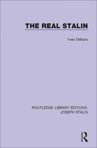 Delbars, Yves; — The Real Stalin (Routledge Library Editions: Joseph Stalin)