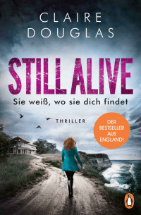 Claire Douglas — STILL ALIVE - Sie weiß, wo sie dich findet: Thriller (German Edition)