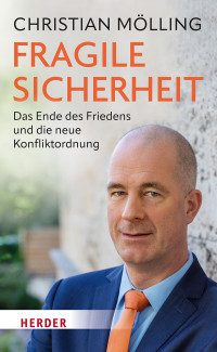 Christian Mölling — Fragile Sicherheit - Das Ende des Friedens und die neue Konfliktordnung