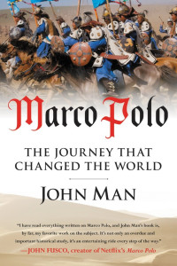 John Man — Marco Polo: The Journey That Changed the World