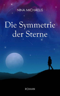 Nina Michaelis — Die Symmetrie der Sterne (German Edition)