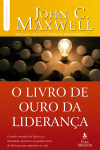 Maxwell, John C. — O Livro de ouro da liderança