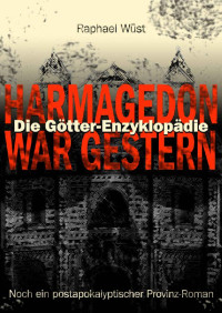 Raphael Wüst — Raphael Wüst - Die Götter-Enzyklopädie Band 2 - Harmagedon war gestern: