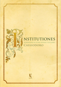 Cassiodoro, Aurélio — Institutiones (Translated): Introdução às letras divinas e seculares