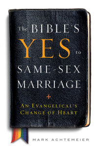 Achtemeier, Mark; — The Bible's Yes to Same-sex Marriage