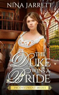 Nina Jarrett — The Duke Wins a Bride (Inconvenient Brides Book 1)