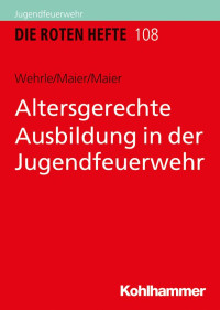 Wehrle, Silke; Maier, Armin; Maier, Roswitha — Altersgerechte Ausbildung in der Jugendfeuerwehr