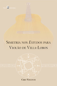 Ciro Paulo Visconti Canellas; — Simetria nos estudos para violo de Villa-Lobos