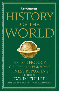 Gavin Fuller — The Telegraph History of the World: An Anthology of the Telegraph's Finest Reporting