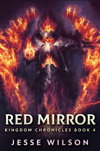 Jesse Wilson [Wilson, Jesse] — Red Mirror (Kingdom Chronicles Book 4)