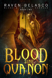 Raven Belasco [Belasco, Raven] — Blood Sine Qua Non (Blood & Ancient Scrolls Book 2)