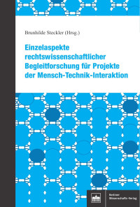 Brunhilde Steckler (Hrsg.) — Einzelaspekte rechtswissenschaftlicher Begleitforschung für Projekte der Mensch-Technik-Interaktion