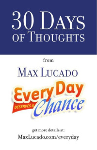Max Lucado — 30 Days of Thoughts (from Great Day Every Day)