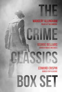 Margery Allingham; George Bellairs; Edmund Crispin — The Crime Classics Box Set