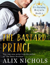 Alix Nichols — The Bastard Prince: a royal romance with humor and suspense (It's Raining Royals)