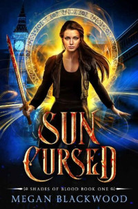 Megan Blackwood [Blackwood, Megan] — Sun Cursed (Shades of Blood Book 1)