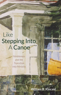 William B. Kincaid; — Like Stepping Into a Canoe