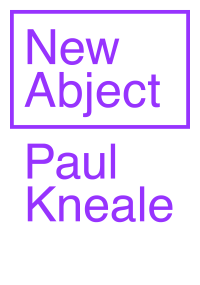 Paul Kneale — New Abject