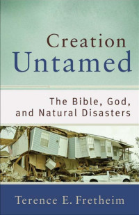 Fretheim, Terence E.; — Creation Untamed (Theological Explorations for the Church Catholic)