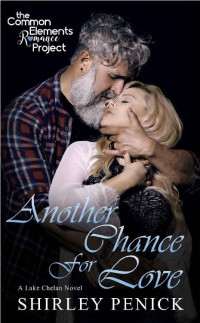 Shirley Penick — Another Chance for Love: A Common Elements Romance Project novel (Lake Chelan #8)