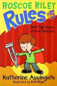 Katherine Applegate [Applegate, Katherine] — Roscoe Riley Rules #5: Don't Tap-Dance on Your Teacher
