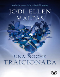 Jodi Ellen Malpas — Una Noche. Traicionada