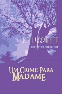 R. F. Lucchetti — Um Crime Para Madame