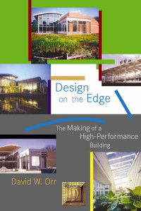 Design on the Edge The Making of a High-Performance Building — David W. Orr